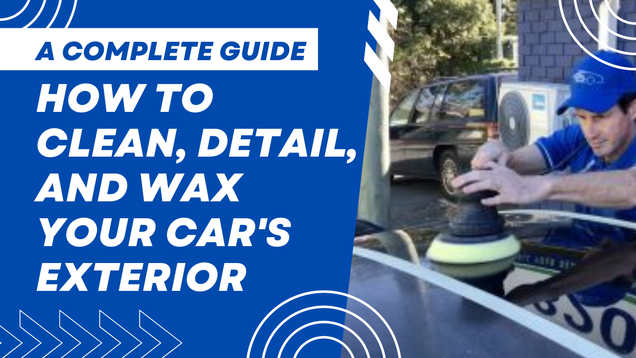 How to Clean Detail And Wax Your Car'S Exterior: Ultimate Guide