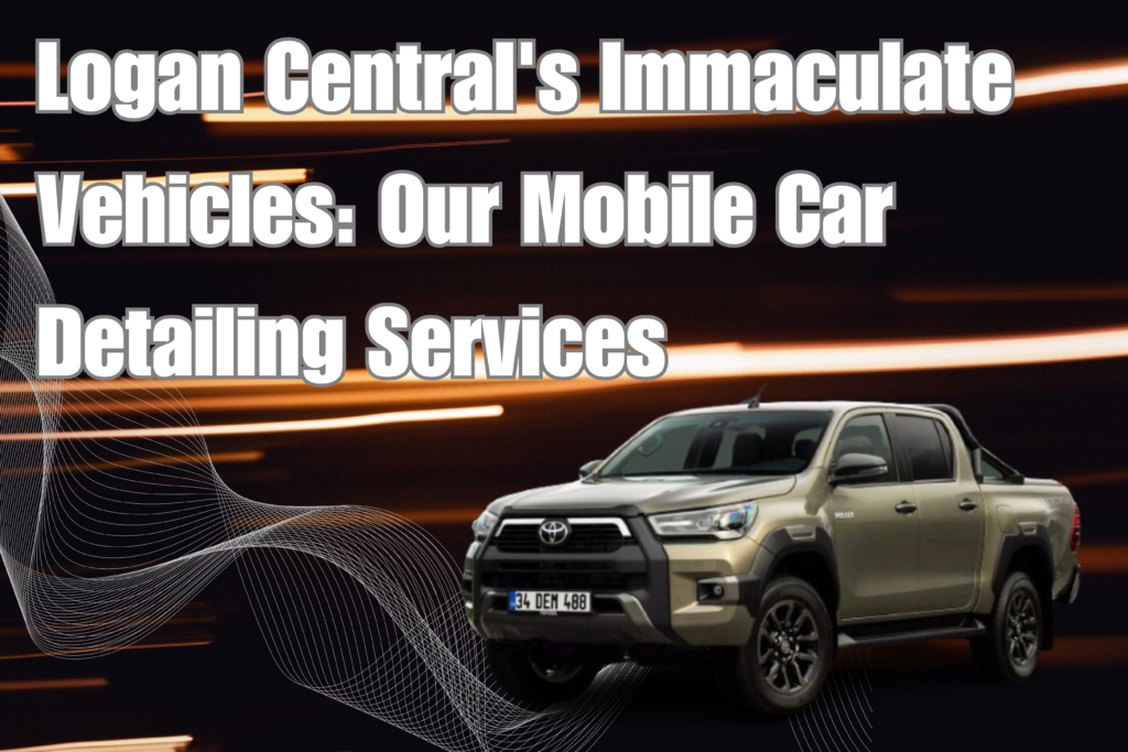 Logan Central’s Immaculate Vehicles: Our Mobile Car Detailing Services