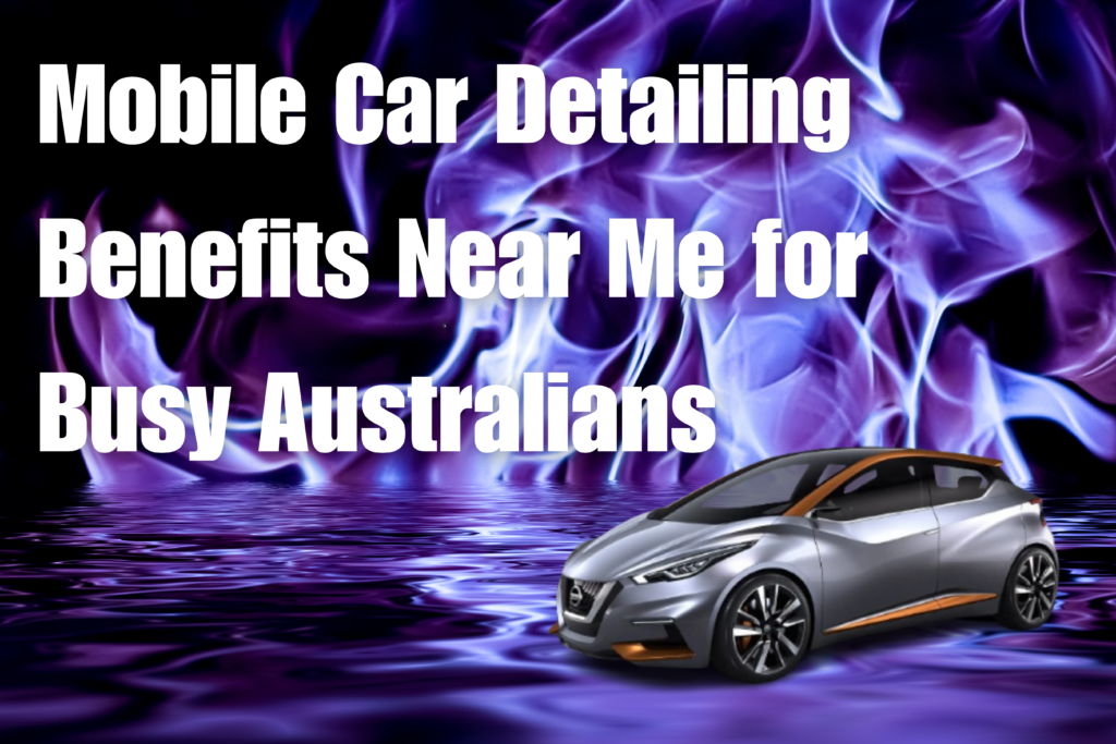 mobile_Car_detailing_benefits_near_me