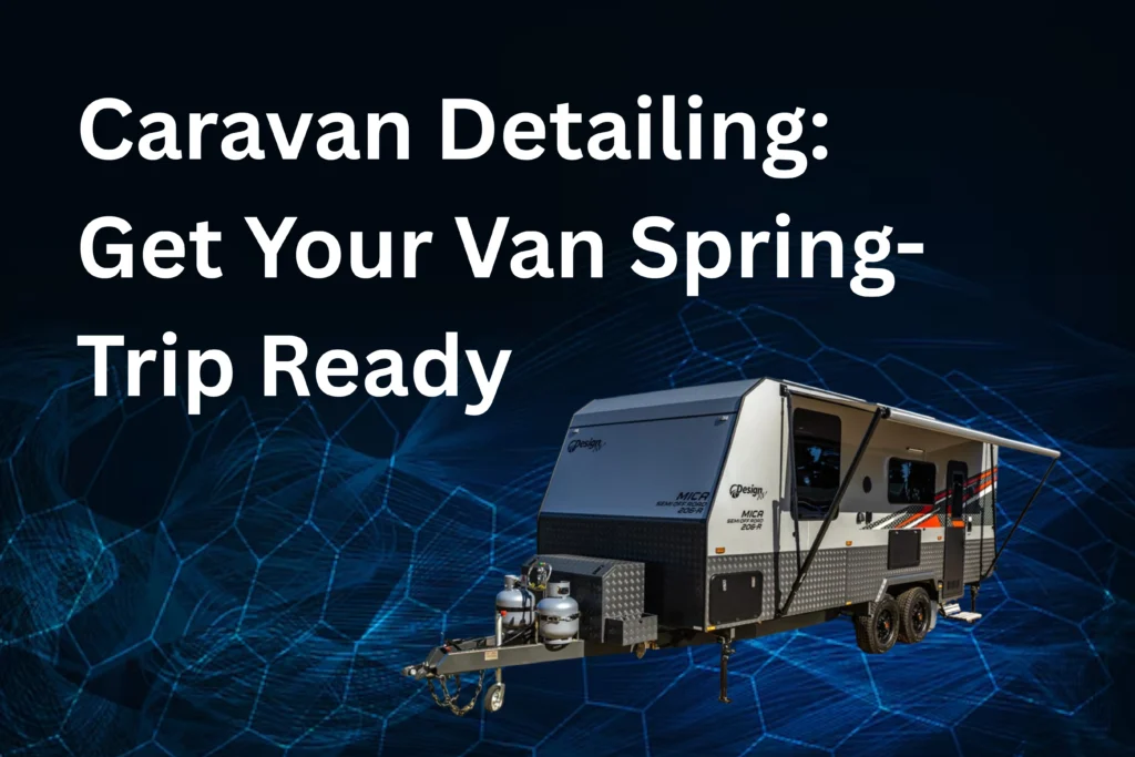 Caravan Detailing: Get Your Van Spring-Trip Ready