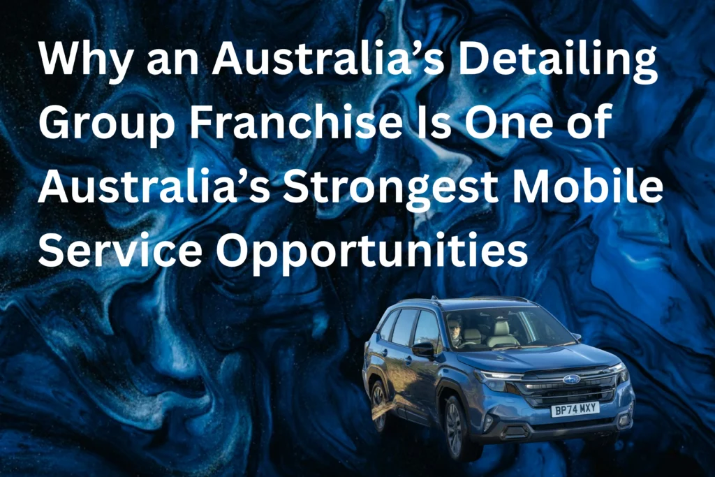Why an Australia’s Detailing Group Franchise