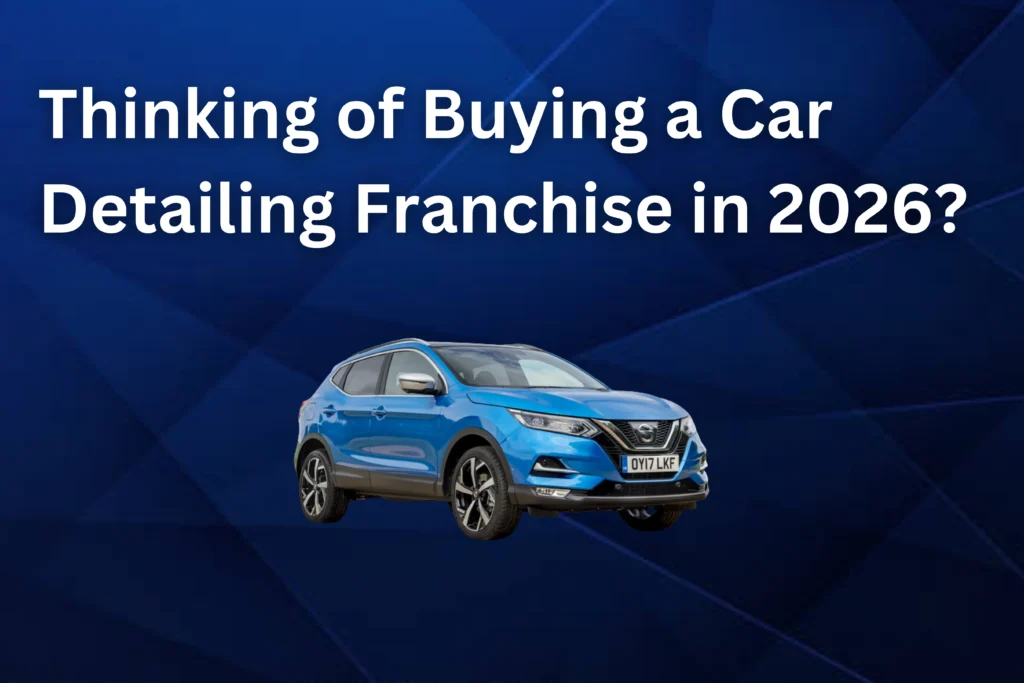 Thinking of Buying a Car Detailing Franchise in 2026?