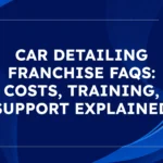 Car Detailing Franchise FAQs Costs, Training, Support Explained Guide