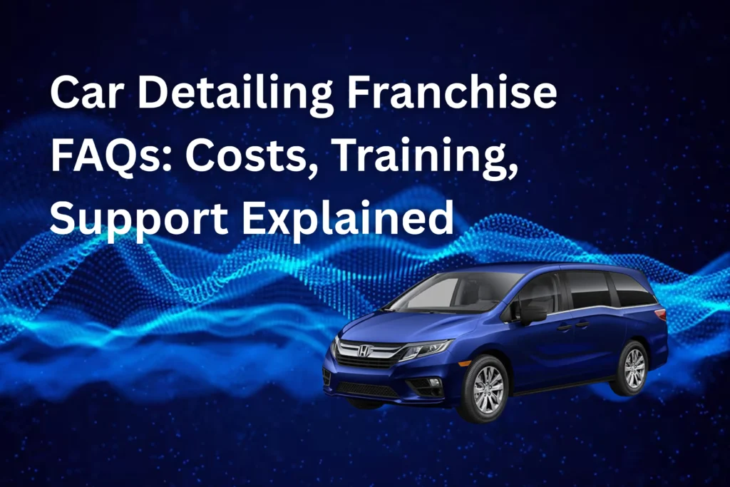 Car Detailing Franchise FAQs: Costs, Training, Support Explained