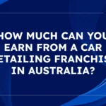 How Much Can You Earn from a Car Detailing Franchise in Australia Guide