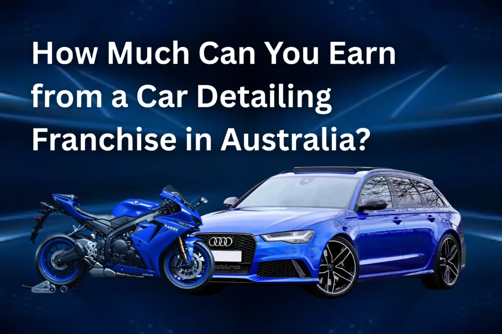 How Much Can You Earn from a Car Detailing Franchise in Australia?