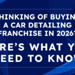 Thinking of Buying a Car Detailing Franchise in 2026 Here’s What You Need to Know Guide Book (7)